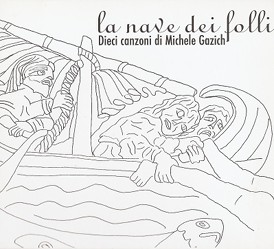 La Nave dei Folli. <br>Dieci canzoni di Michele Gazich